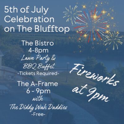 5th of July Celebration on The Blufftop The Bistro 4-8pm Lawn party & BBQ Buffet Tickets required The A-Frame 6-9pm with the Diddy Wah Daddies Fireworks at 9pm