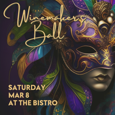 Join us for the Annual Winemaker's Ball! Saturday, March 8th at The Bistro