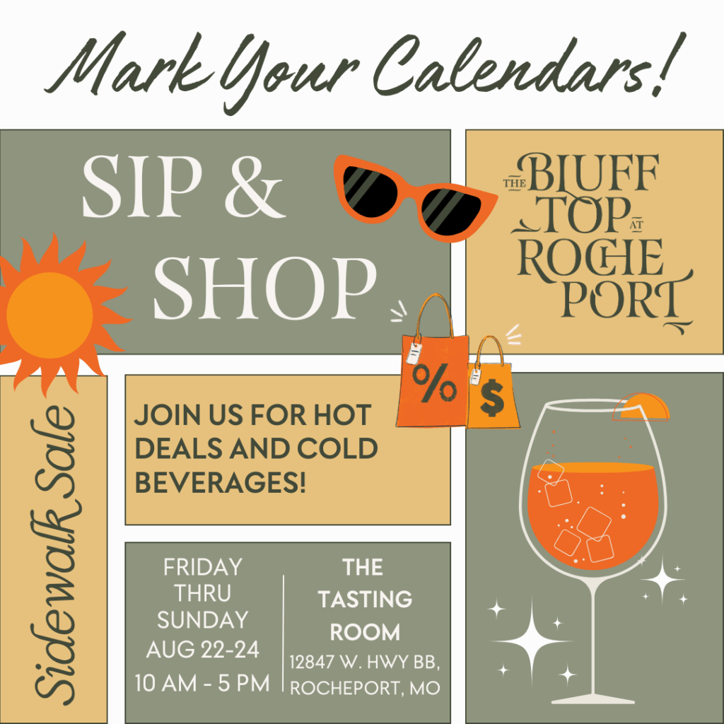 Mark you calendars! Sip & shop The blufftop at rocheport. Join us for hot deals and cold beverages! Sidewalk sale. Friday through Sunday Aug 22-24. 10 am - 5pm The Tasting Room 12847 W. Hwy BB Rocheport MO