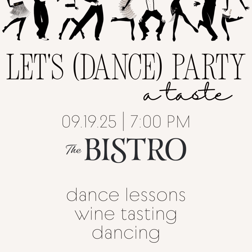 Let's (Dance) Party a taste 09.19.25 / 7pm The Bistro Dance Lessons wine tasting dancing.