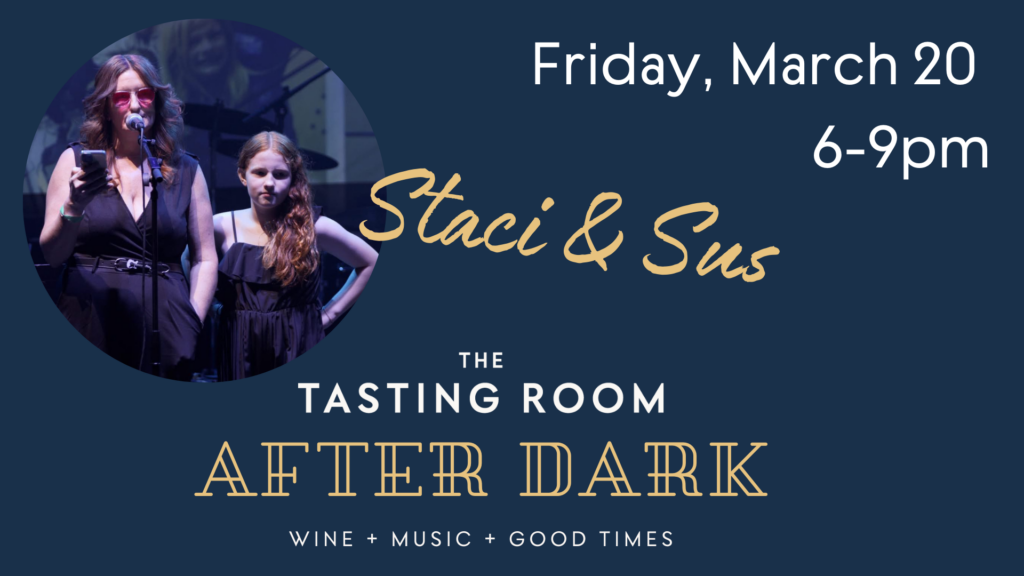 Picture of two women at a microphone with the words "Friday, March 20th 6-9pm Stacy & Sus. The Tasting Room After Dark. Wine. Music. Good time."