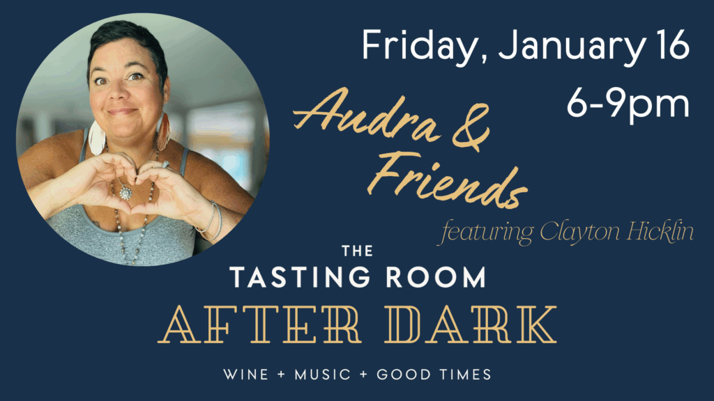 Friday, Jan 16th 6-9pm Audra and Friends The Tasting Room After Dark