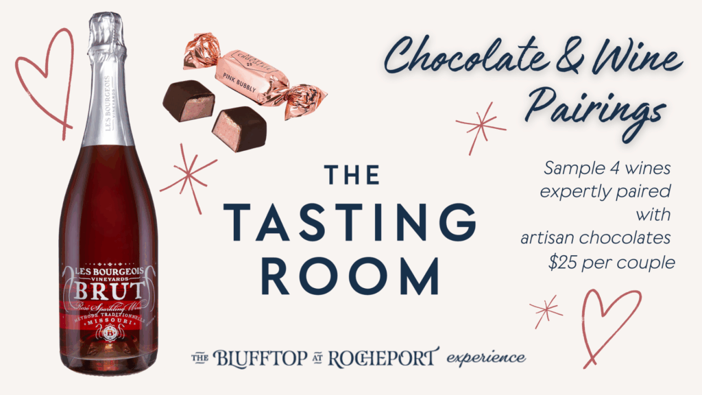 Off white background with a bottle of Rose wine, hearts, and some chocolates with text. Chocolate and wine pairings Sample 4 wines expertly paired with artisan chocolates $25 per couple. The Tasting Room The Blufftop at Rocheport.