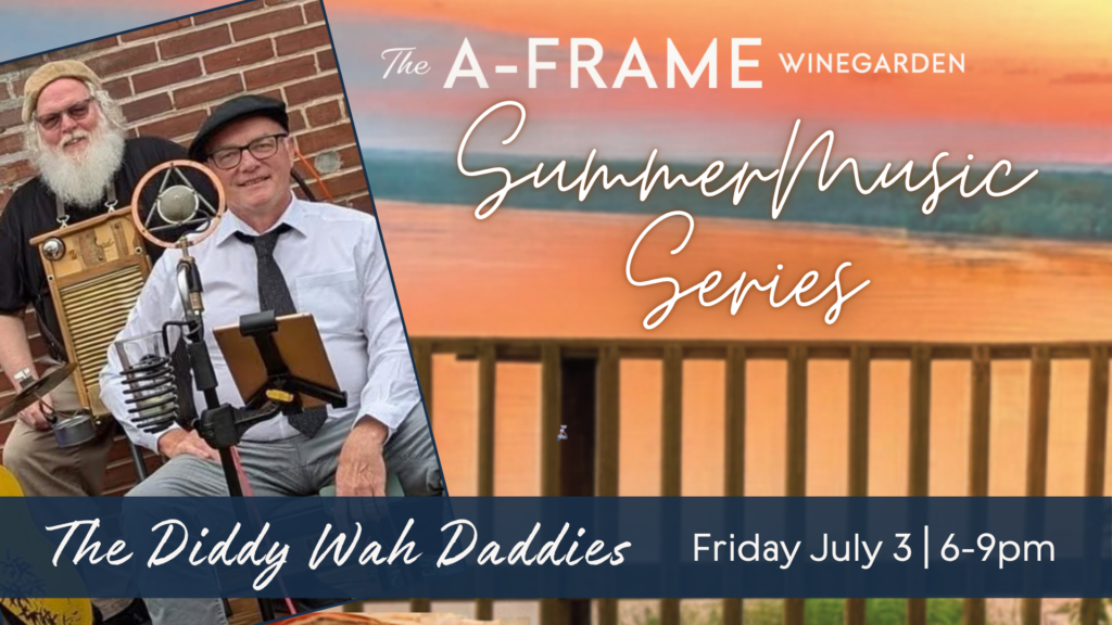 Image of two people instruments on an outdoor stage overlooking a river at sunset. The words are The A-Frame Winegarden Summer Music Series Friday July 3rd 6-9pm The Diddy Wah Daddies