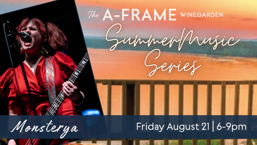 Image of a person singing and playing bass. The words are The A-Frame Winegarden Summer Music Series Friday August 21st 6-9pm Monsterya