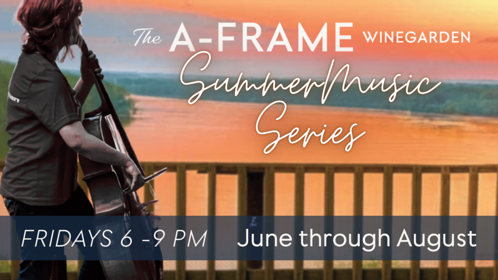Image of a person playing an insturment on an outdoor stage overlooking a river at sunset. The words are The A-Frame Winegarden Summer Music Series Fridays 6-9pm June through August.