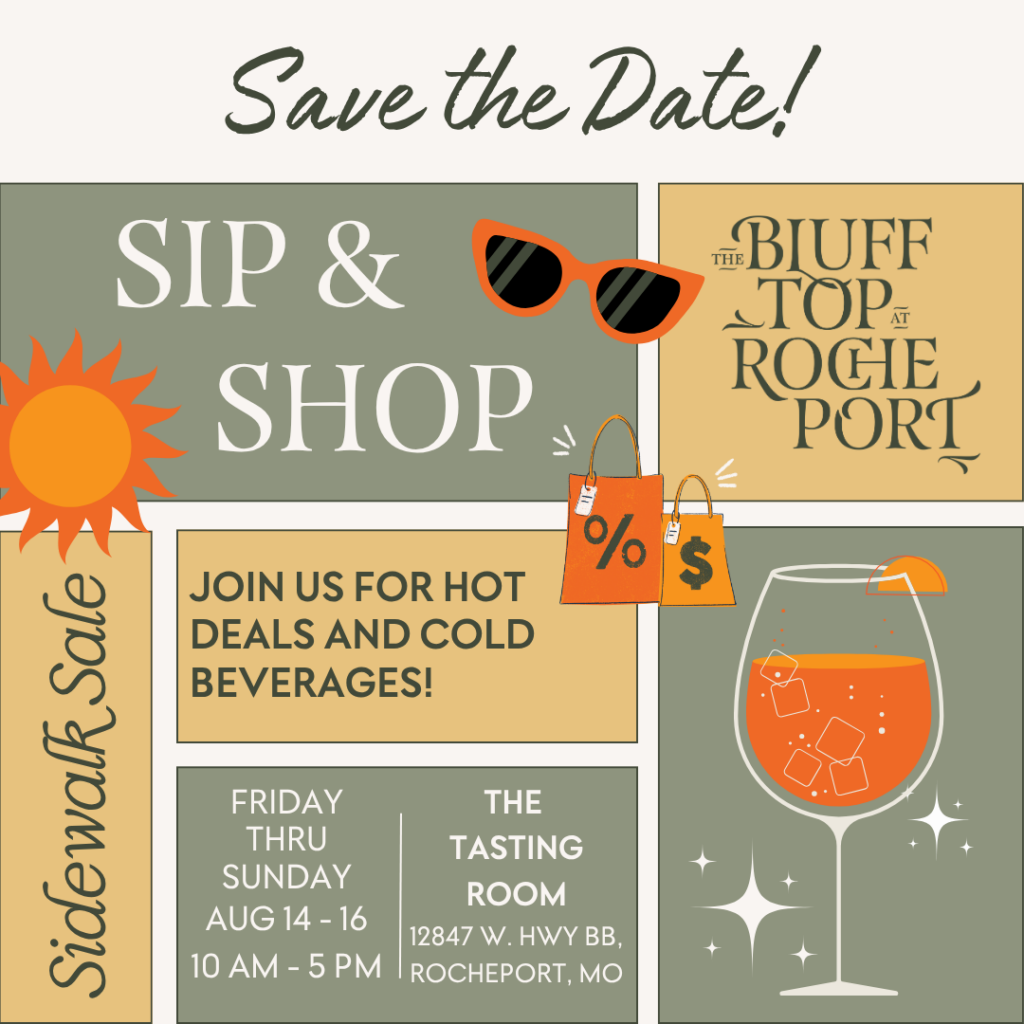 Save the Date! Sip & shop The blufftop at rocheport. Join us for hot deals and cold beverages! Sidewalk sale. Friday through Sunday Aug 14-16. 10 am - 5pm The Tasting Room 12847 W. Hwy BB Rocheport MO