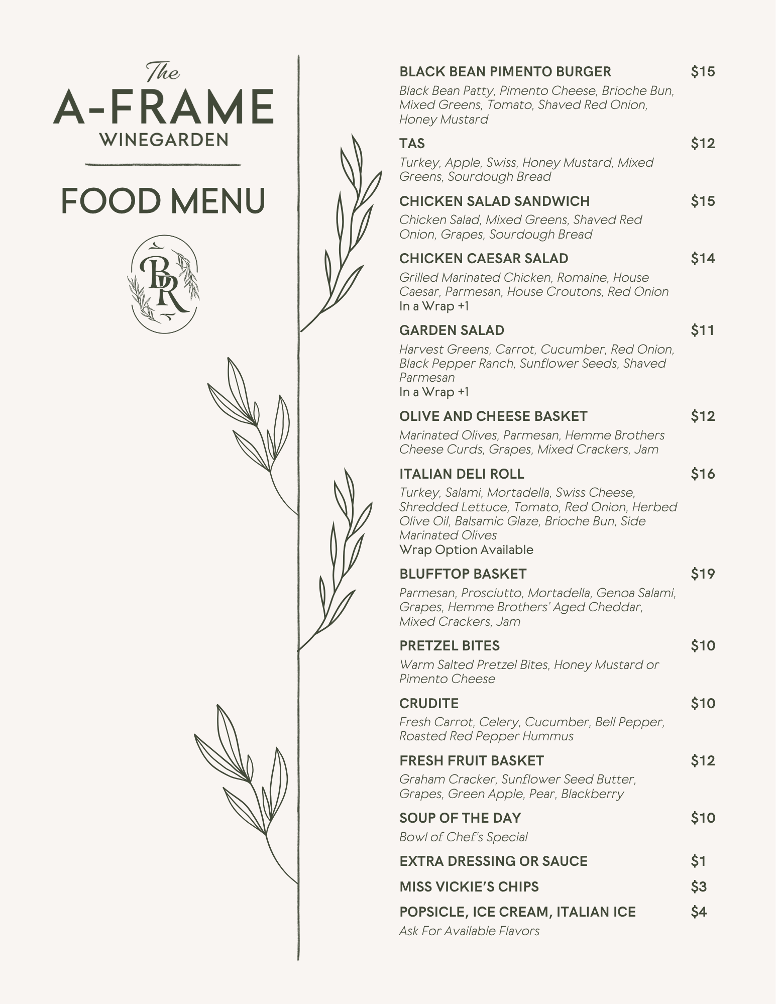 TAS $12 Turkey, Apple, Swiss, Honey Mustard, Mixed Greens, Sourdough Bread Chicken Salad Sandwich $15 Chicken Salad, Mixed Greens, Shaved Red Onion, Grapes, Sourdough Bread Chicken Caesar Salad $14 Grilled Marinated Chicken, Romaine, House Caesar, Parmesan, House Croutons, Red Onion In a Wrap +1 Garden Salad $11 Harvest Greens, Carrot, Cucumber, Red Onion, Black Pepper Ranch, Sunflower Seeds, Shaved Parmesan In a Wrap +1 Olive and Cheese Basket $12 Marinated Olives, Parmesan, Hemme Brothers Cheese Curds, Grapes, Mixed Crackers, Jam Blufftop Basket $19 Parmesan, Prosciutto, Mortadella, Genoa Salami, Grapes, Hemme Brothers’ Aged Cheddar, Mixed Crackers, Jam Pretzel Bites $10 Warm Salted Pretzel Bites, Honey Mustard or Pimento Cheese Soup of the day $10 Bowl of Chef’s Special Extra Dressing or Sauce $1 Black Bean Pimento Burger $15 Black Bean Patty, Pimento Cheese, Brioche Bun, Mixed Greens, Tomato, Shaved Red Onion, Honey Mustard Italian Deli Roll $16 Turkey, Salami, Mortadella, Swiss Cheese, Shredded Lettuce, Tomato, Red Onion, Herbed Olive Oil, Balsamic Glaze, Brioche Bun, Side Marinated Olives Wrap Option Available Crudite $10 Fresh Carrot, Celery, Cucumber, Bell Pepper, Roasted Red Pepper Hummus Fresh Fruit Basket $12 Graham Cracker, Sunflower Seed Butter, Grapes, Green Apple, Pear, Blackberry Miss Vickie’s Chips $3 Popsicle, Ice Cream, Italian Ice $4 Ask For Available Flavors